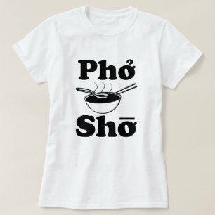 Camiseta Sopa vietnamita divertida de Pho Sho que dice la