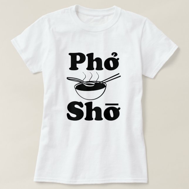 Camiseta Sopa vietnamita divertida de Pho Sho que dice la (Diseño del anverso)