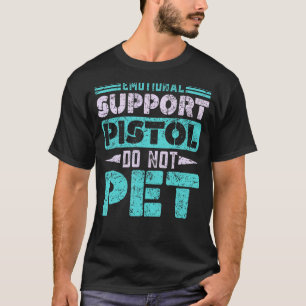 Camiseta Soporte Emocional Pistol No Mascota arma de fuego