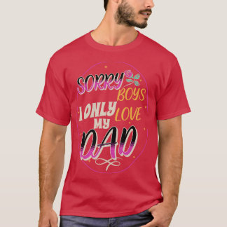 CAMISETA SORRY BOYS I LOVE MY DAD