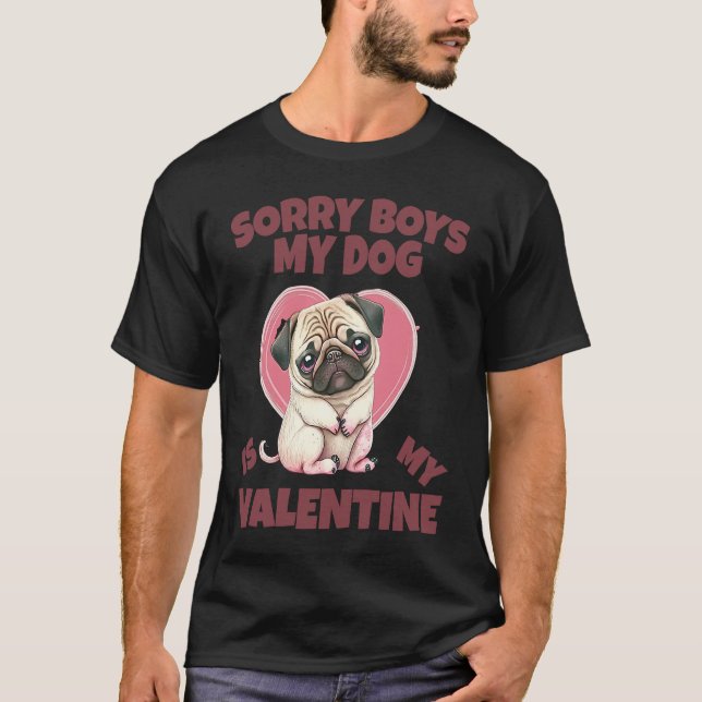 Camiseta Sorry Boys My Dog Is My Valentine Dog (Anverso)