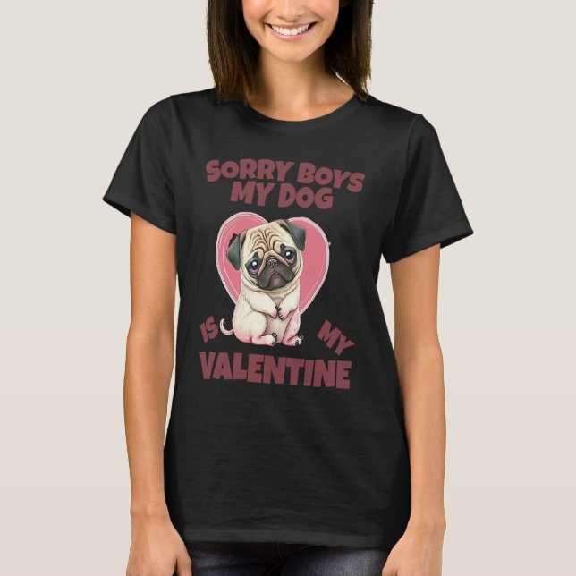 Camiseta Sorry Boys My Dog Is My Valentine Dog (Anverso)