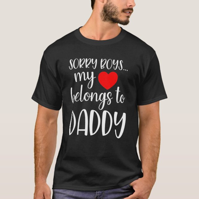 Camiseta Sorry Boys My Heart Belongs To Daddy Girl Valentin (Anverso)