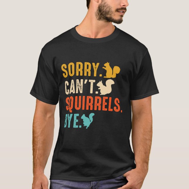 Camiseta Sorry Can’t — Squirrels Bye Funny Squirrel Lover (Anverso)