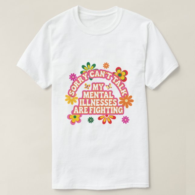 Camiseta Sorry Can’t Talk My Mental Illnesses are Fighting (Diseño del anverso)