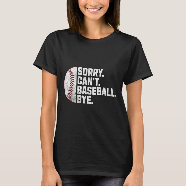 Camiseta Sorry Can't Baseball Bye Funny Baseball For Men Wo (Anverso)