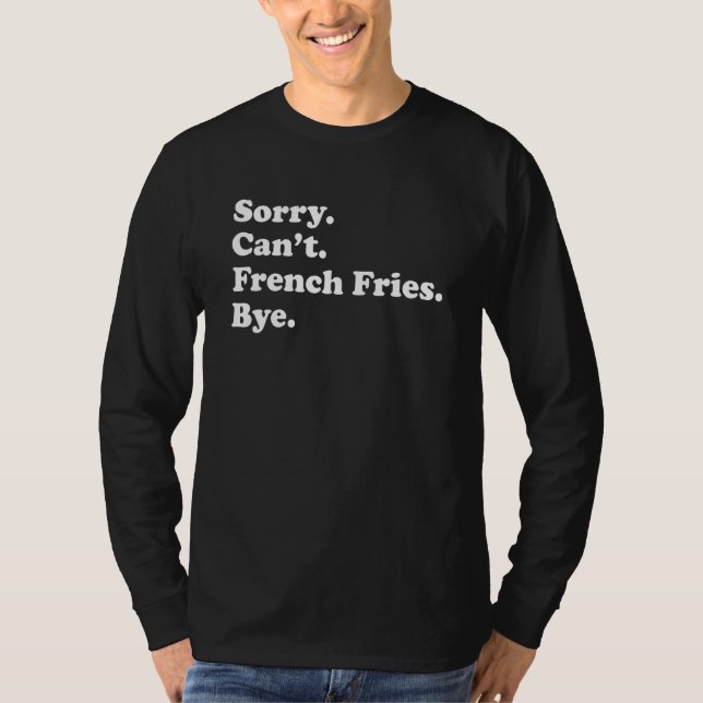 Camiseta Sorry Can't Bye     French Fry (Anverso)