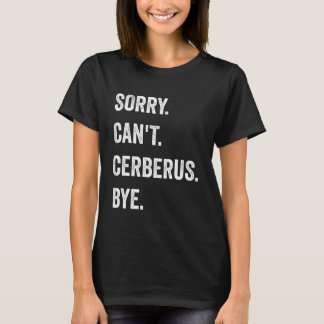 Camiseta Sorry Can't Cerberus Funny Halloween Monster