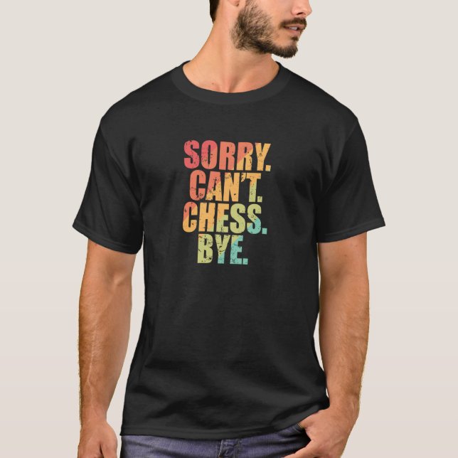 Camiseta Sorry Can't Chess Bye Chess Brainteaser (Anverso)