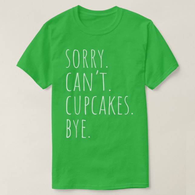 Camiseta Sorry Can't Cupcakes Bye Funny Baking Cupcake Bake (Diseño del anverso)