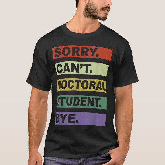 Camiseta Sorry Can't Doctoral Student Bye Phd Graduation St (Anverso)