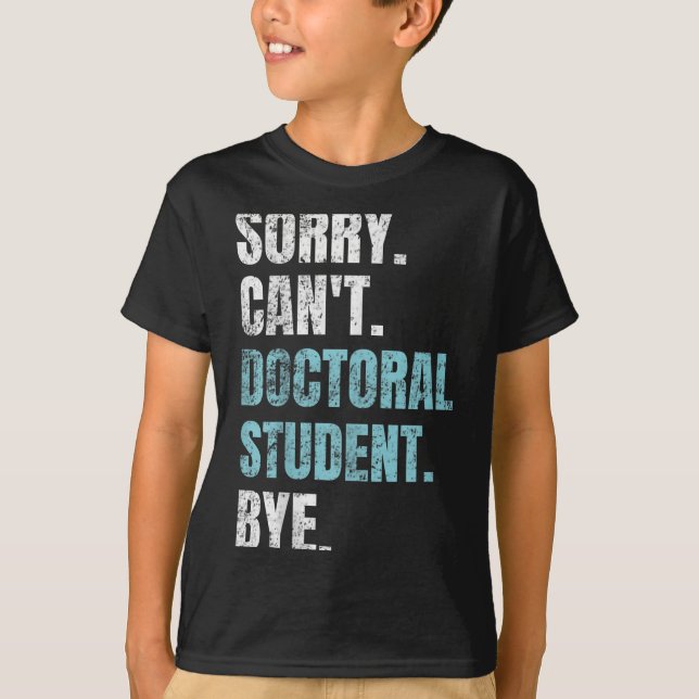 Camiseta Sorry Can't Doctoral Student Bye Phd Graduation St (Anverso)