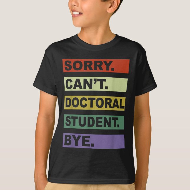 Camiseta Sorry Can't Doctoral Student Bye Phd Graduation St (Anverso)