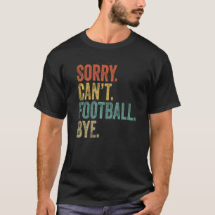 Camiseta Sorry Can't Football By Sarcastic Memes Quote Foot