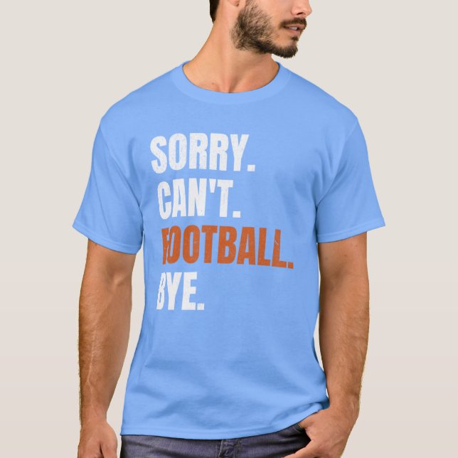 Camiseta Sorry Cant Football Bye family (Anverso)