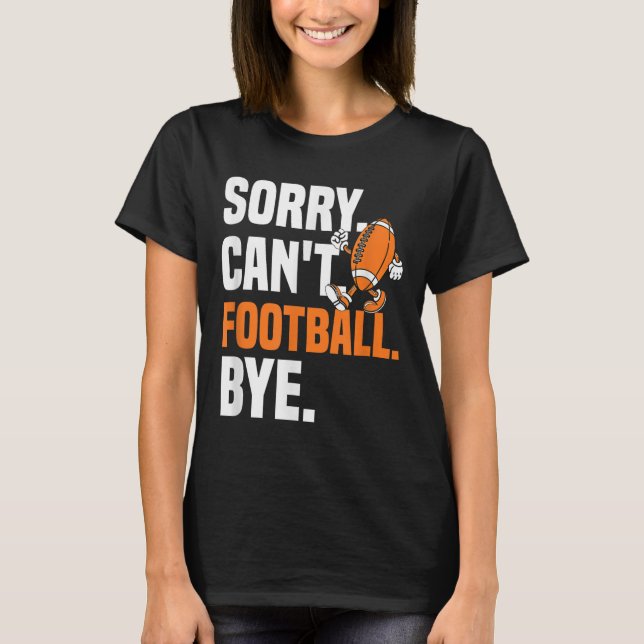 Camiseta Sorry Can't Football Bye Funny Quote Fan Football  (Anverso)