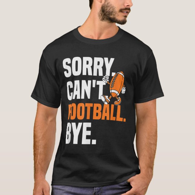 Camiseta Sorry Can't Football Bye Funny Quote Fan Football  (Anverso)