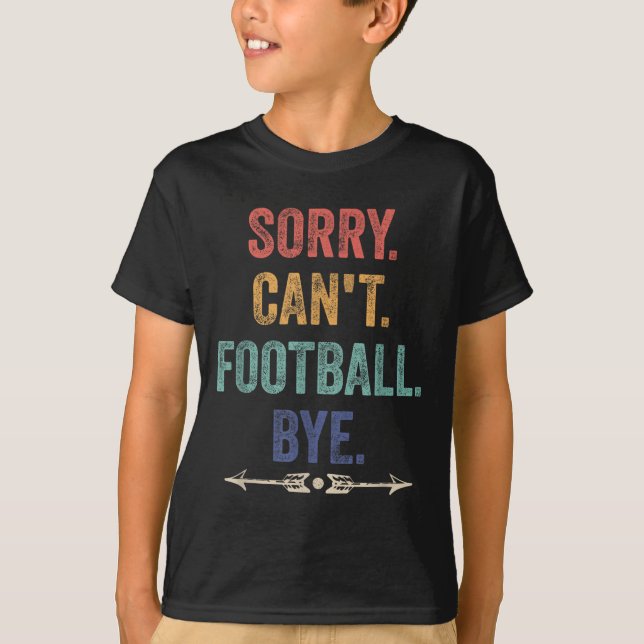 Camiseta Sorry Can't Football Bye Funny Saying  (Anverso)
