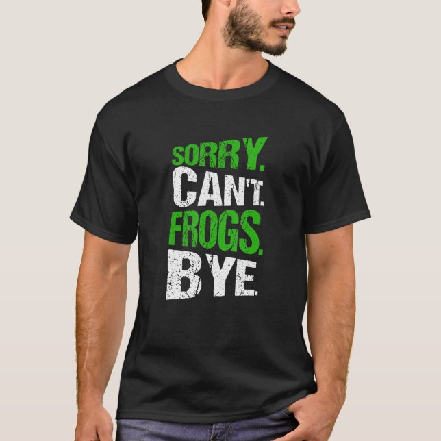 Camiseta Sorry. Can't. Frogs. Bye. (Anverso)