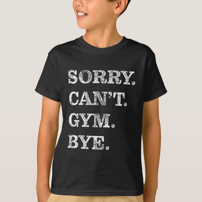 Camiseta Sorry Can't Gym Bye - Weightlifting Muscles Workou (Anverso)