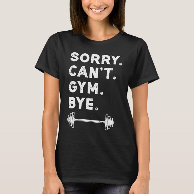 Camiseta Sorry Cant Gym Bye  Weightlifting Weight Workout Q (Anverso)