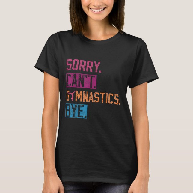 Camiseta Sorry Can't Gymnastics Bye Funny Gymnastics Player (Anverso)