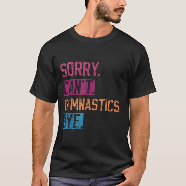 Camiseta Sorry Can't Gymnastics Bye Funny Gymnastics Player (Anverso)
