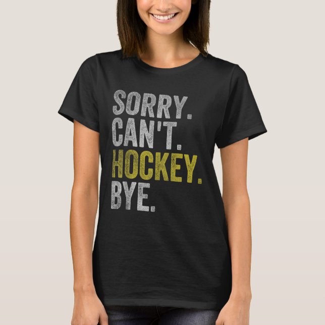 Camiseta Sorry Can't Hockey Bye Funny Hockey  (Anverso)