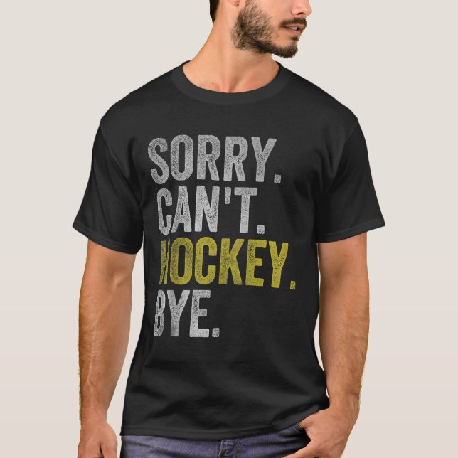 Camiseta Sorry Can't Hockey Bye Funny Hockey  (Anverso)