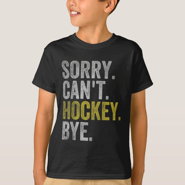 Camiseta Sorry Can't Hockey Bye Funny Hockey  (Anverso)