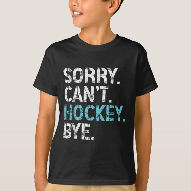 Camiseta Sorry Can't Hockey Bye Funny Hockey Lover For Wome (Anverso)
