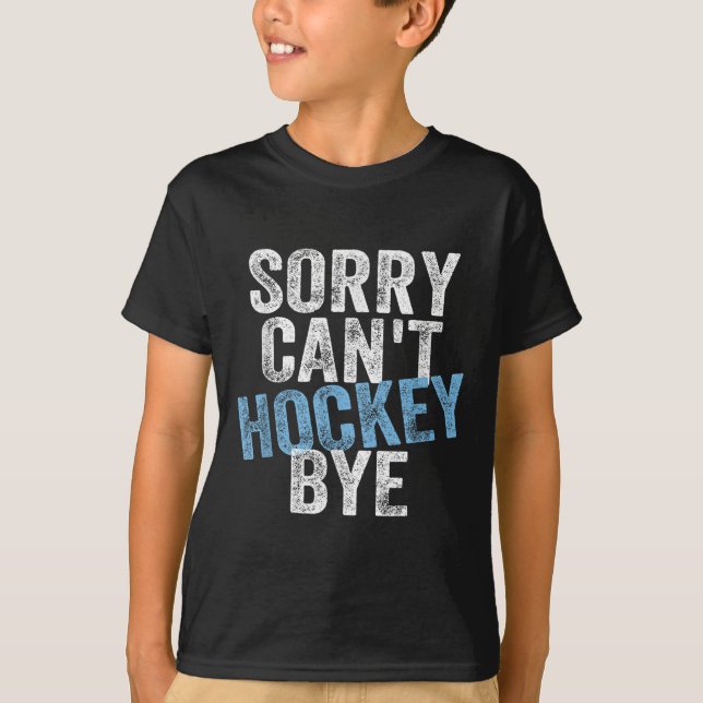 Camiseta Sorry Can't Hockey Bye Funny Hockey Lover For Wome (Anverso)