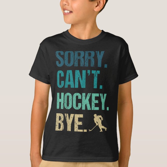 Camiseta Sorry Can't Hockey Bye Funny Hockey Lover For Wome (Anverso)