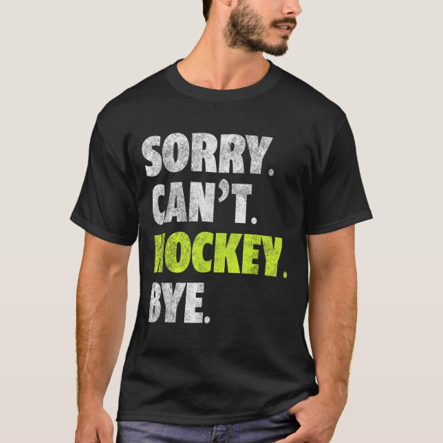 Camiseta Sorry Can't Hockey Bye Funny Hockey Lover For Wome (Anverso)