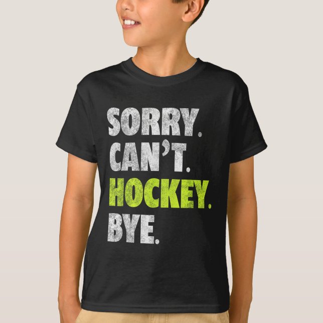 Camiseta Sorry Can't Hockey Bye Funny Hockey Lover For Wome (Anverso)