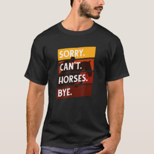 Camiseta Sorry Cant Horses Bye  Riding Equestrian Men Women