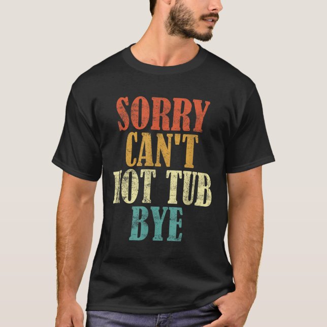 Camiseta Sorry Can't Hot Tub Bye Funny Hot Tub Lovers Vinta (Anverso)