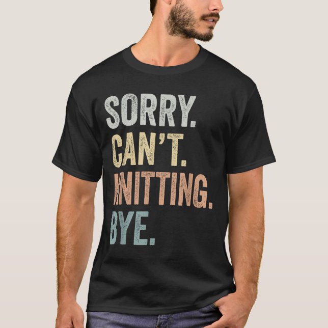 Camiseta Sorry Can't Knitting Bye Funny Knitting Lovers  (Anverso)