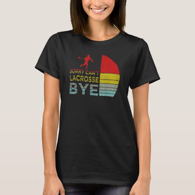 Camiseta Sorry Can't Lacrosse Bye Funny Lacrosse Player ret (Anverso)