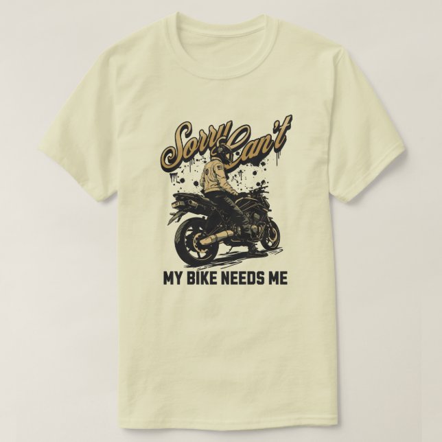 Camiseta Sorry Can't My Bike Needs Me Funny Motorcycle (Diseño del anverso)