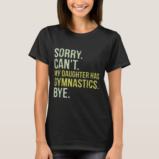 Camiseta Sorry Can't My Daughter Has Gymnastics Bye Funny M (Anverso)