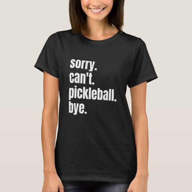 Camiseta Sorry Can't Pickleball Bye Funny Pickleball Player (Anverso)