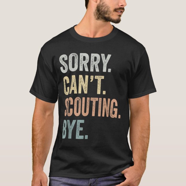 Camiseta Sorry Can't Scouting Bye Funny Scouting Lovers  (Anverso)