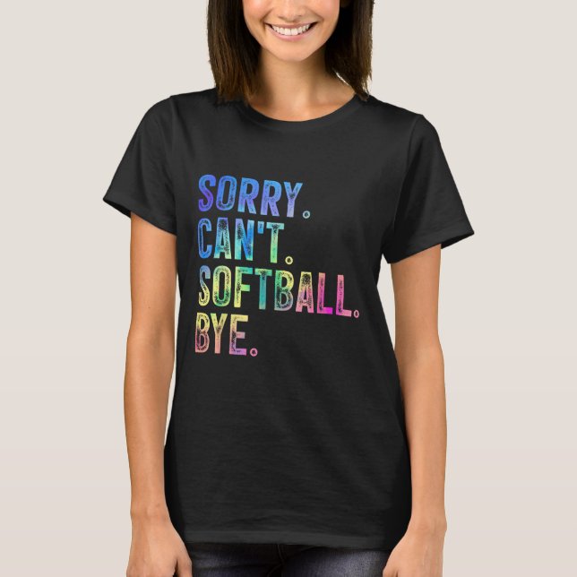 Camiseta Sorry Can't Softball Bye Funny Softball Lover  (Anverso)
