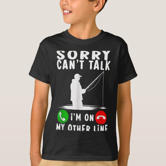 Camiseta Sorry Can't Talk I'm On My Other Line Fishing  (Anverso)