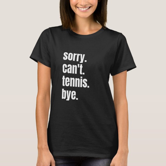 Camiseta Sorry Can't Tennis Bye Funny Tennis Player (Anverso)