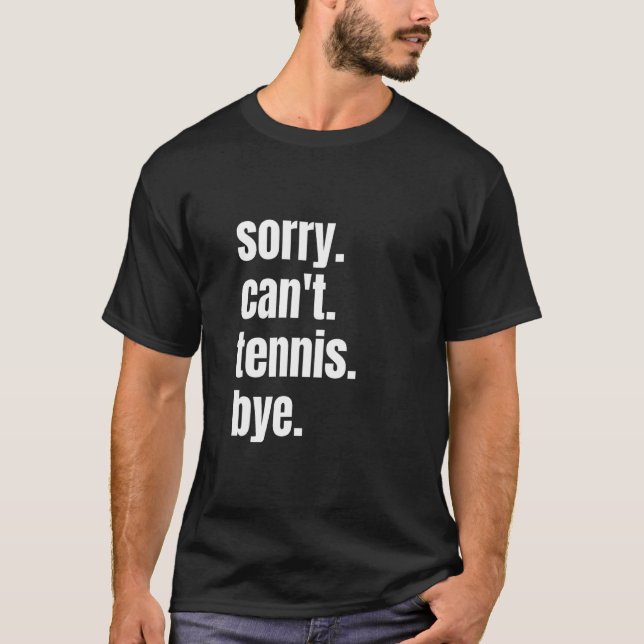 Camiseta Sorry Can't Tennis Bye Funny Tennis Player (Anverso)