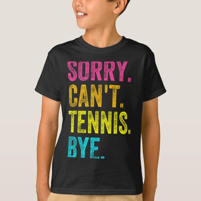 Camiseta Sorry Can't Tennis Bye Teacher Student Funny Tenni (Anverso)
