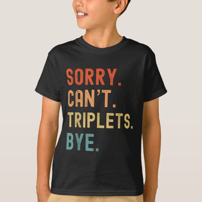 Camiseta Sorry Cant Triplets Bye Busy Tired Parents Toddler (Anverso)