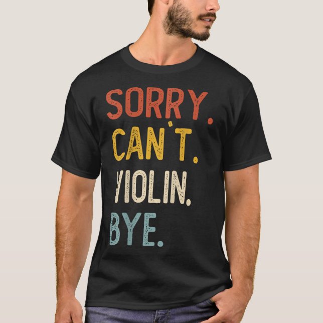 Camiseta Sorry Can't Violin Bye Shirts Funny Violin Lovers  (Anverso)